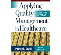 Applying Quality Management in Healthcare by Patrice L. Spath Patrice L. Spath (Auteur)
