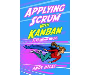 Applying Scrum with Kanban: A Pointless Book!