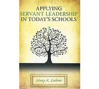 Applying Servant Leadership in Today's Schools Mary K. Culver (Auteur)