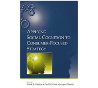 Applying Social Cognition To Consumer-Focused Strategy