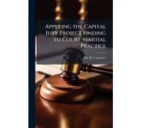 Applying The Capital Jury Project Finding To Court-Martial Practice