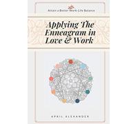 Applying The Enneagram In Love And Work: Attain A Better Work-Life Balance