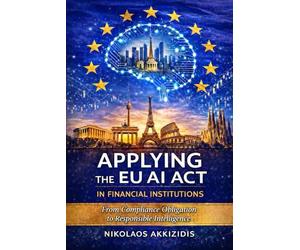 Applying the EU AI Act in Financial Institutions: From Compliance Obligation to Responsible Intelligence