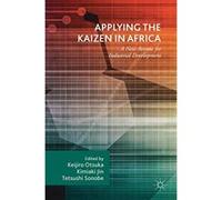 Applying the Kaizen in Africa: A New Avenue for Industrial Development - [Livre en VO] Keijiro Otsuka, Kimiaki Jin, Tetsushi Sonobe (Auteur)