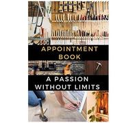 Appointment Book: A Carpenter's Notebook To Make Appointments With Ease A Practical Notebook To Fill Out And Take With You Everywhere.