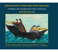 Appointment With The Wise Old Dog: A Bridge To The Transformative Power Of Dreams