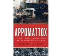 Appomattox by Varon Elizabeth R. Langbourne M. Williams Professor of American History Langbourne M. Williams Professor of American History University of V Varon Elizabeth R. Langbourne M. Williams Pro