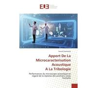 Apport De La Microcaracterisation AcoustiqueA La Tribologie Performances du microscope acoustique en regard de la réponse des premiers corps frottants - Youcef Guetteche - Universitaires Europeennes -