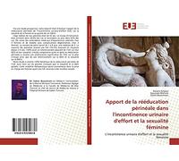 Apport de la rééducation périnéale dans l'incontinence urinaire d'effort et la sexualité féminine: L’incontinence urinaire d'effort et la sexualité féminine