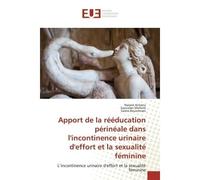 Apport de la rééducation périnéale dans l'incontinence urinaire d'effort et la sexualité féminine - Narjess Kchaou - Universitaires Europeennes - broché - Livre