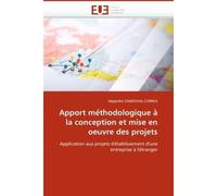 Apport me?thodologique a? la conception et mise en oeuvre des projets Application aux projets d'e tablissement d'une entreprise a l'e tranger - Alejandro Sandoval-Correa - Universitaires Europeennes -