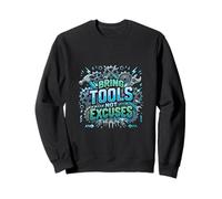 Apportez des Outils et Non des Excuses Sweatshirt