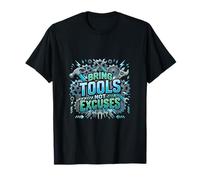 Apportez des Outils et Non des Excuses T-Shirt