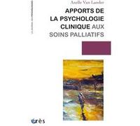 Apports de la psychologie clinique aux soins palliatifs Axelle Van Lander (Auteur)