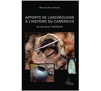 Apports de l'archéologie à l'histoire du Cameroun Le sol pour mémoire - Bienvenu Denis Nizésété - L'harmattan - broché - Essai