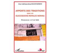 Apports des traditions dans les successions royales merina Madagascar - XVIe - XIXe siècle - Aina Andrianavalona Razafiarison - L'harmattan - broché - Essai