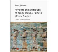 Apports Scientifiques Et Culturels Du Proche-Moyen Orient - Tome 1, La Mésopotamie