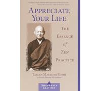 Appreciate Your Life: The Essence of Zen Practice