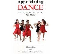 Appreciating Dance by Harriet Lihs Editors of Dance Horizons Harriet Lihs (Auteur)