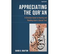 Appreciating the Qur'an: A Christian Guide to Hearing and Reading Islam's Sacred Text
