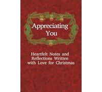 Appreciating You: Heartfelt Notes and Reflections Written with Love for Christmas