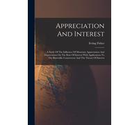 Appreciation And Interest: A Study Of The Influence Of Monetary Appreciation And Depreciation On The Rate Of Interest With Applications To The Bi