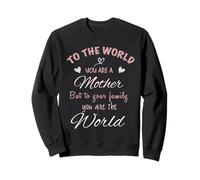 Appréciation de la fête des mères « to The World You are A Mom » Sweatshirt