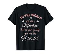 Appréciation de la fête des mères « to The World You are A Mom » T-Shirt