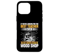 Appréciation des Enseignants Woodworker The Best Woodshop Teacher Coque pour iPhone 16 Pro Max