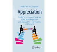 Appreciation: The Key to a Caring and Connected Way of Interacting in Work and Everyday Life - 148 Questions and Answers