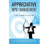 Appreciative Input Management: To hit the target, one must AIM