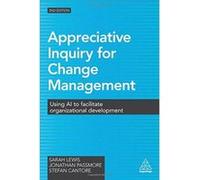 Appreciative Inquiry for Change Management: Using AI to Facilitate Organizational Development - [Version Originale] Inconnu (Auteur)