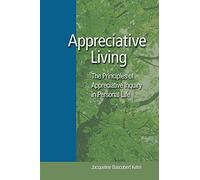 Appreciative Living:: The Principles of Appreciative Inquiry in Daily Life
