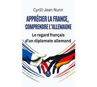 Apprécier la France, comprendre l'Allemagne Le regard français d'un diplomate allemand - Cyrill-Jean Nunn - Le Lys Bleu - broché - Témoignage