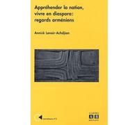 Appréhender la nation, vivre en diaspora : Regards arméniens