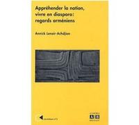 Appréhender la nation, vivre en diaspora : regards arméniens Annick Lenoir (Auteur)