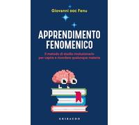 Apprendimento fenomenico. Il metodo di studio rivoluzionario per capire e ricordare qualunque materia