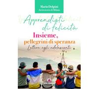 Apprendisti di felicità. Insieme, pellegrini di speranza. Lettera agli adolescenti