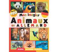 Apprendre 400 Animaux en Allemand: Livre Bilingue Allemand - Français pour Enfants (inclus : plus de 50 faits étonnants)