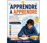 Apprendre à apprendre: Comment étudier plus efficacement, rester concentré, gérer son temps, vaincre la procrastination, mieux mémoriser et réussir à l’école - Guide pratique pour les adolescents