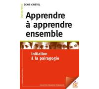 Apprendre à apprendre ensemble Initiation à la pairagogie - Denis Cristol - Esf - broché - Manuel