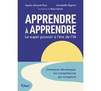 Apprendre à apprendre : le super pouvoir à l’ère de l’IA Comment développer les compétences qui comptent - Agnès Alazard-Rool - Vuibert - broché - Guide