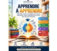 APPRENDRE À APPRENDRE: Les méthodes fondées sur les sciences cognitives pour mieux comprendre, mémoriser et maîtriser durablement