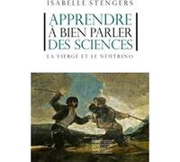 Apprendre a bien parler des sciences - La vierge et le neutrino Isabelle Stengers (Auteur)