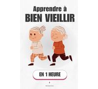 Apprendre à bien vieillir, en 1 heure: Ce que la science de la longévité confirme, et ce que l'industrie du bien-être invente