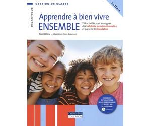 Apprendre à bien vivre ensemble: 120 activités pour enseigner des habiletés socioémotionnelles et prévenir l'intimidation
