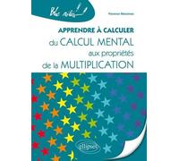 Apprendre à calculer. Du calcul mental aux propriétés de la multiplication - Florence Messineo - Ellipses - broché - Scolaire / Universitaire