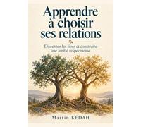 Apprendre à choisir ses relations: Discerner les liens et construire une amitié respectueuse