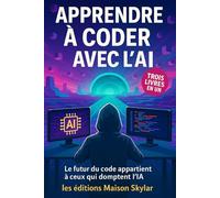 apprendre à coder: De zéro à coder comme un pro grâce à l’IA, développez des projets concrets et maîtrisez les outils du futur
