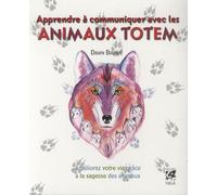 Apprendre À Communiquer Avec Les Animaux Totem - Améliorer Votre Vie Grâce À La Sagesse Des Animaux